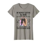 Nous n'étions pas sœurs de naissance mais nous devons être sœurs de cœur T-Shirt