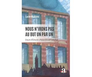 Nous n'irons pas au but un par un: Cinq ans d’Échos de la Maison d’accueil Saint-Paul