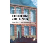 Nous n'irons pas au but un par un Cinq ans d’Échos de la Maison d’accueil Saint-Paul - Lucie Mahieu - Academia Eds - broché - Essai