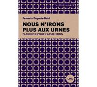 Nous N'irons Plus Aux Urnes - Plaidoyer Pour L'abstention