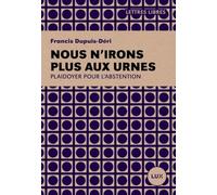 Nous N'irons Plus Aux Urnes - Plaidoyer Pour L'abstention