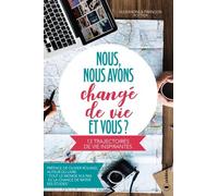 Nous, Nous Avons Changé De Vie, Et Vous ? - 13 Trajectoire De Vie Inspirantes