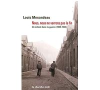 Nous, nous ne verrons pas la fin : Un enfant dans la guerre, 1939-1945