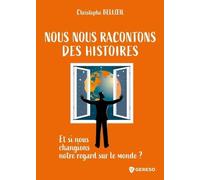 Nous nous racontons des histoires: Et si nous changions notre regard sur le monde ?