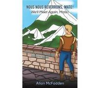Nous Nous Reverrons Mate Well Meet Again Mate by Allan McFadden Allan McFadden (Auteur)