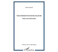 Nous pensons toujours ailleurs Notes sur la diversion - Martin Moschell - L'harmattan - broché - Essai