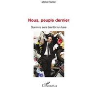 Michel R. Tarrier – Nous, peuple dernier : Survivre sera bientôt un luxe – Essai – Broché