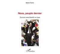 Nous, Peuple Dernier - Survivre Sera Bientôt Un Luxe