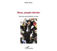 Nous, peuple dernier Survivre sera bientôt un luxe - Michel R. Tarrier - L'harmattan - broché - Essai