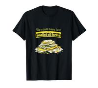 Nous pourrions Avoir Juste envoyé Tous Les formulaires Graphiques Amusants T-Shirt