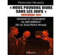Nous pouvons vivre sans les juifs : Novembre 1941, quand et comment ils décidèrent de la solution finale