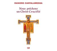 Nous prêchons un Christ crucifié Nouvelle édition augmentée - Raniero Cantalamessa - Beatitudes Eds - broché - Essai