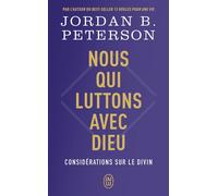 Nous qui luttons avec Dieu Considérations sur le divin - Jordan B. Peterson - J'ai Lu - Poche - Essai
