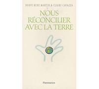 Hervé René Martin et Claire Cavazza – Nous réconcilier avec la Terre – Flammarion