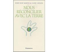 Hervé René Martin et Claire Cavazza – Nous réconcilier avec la Terre – Flammarion