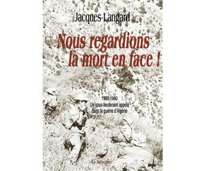 Nous regardions la mort en face! 1959-1960 Un sous-lieutenant appelé dans la guerre d'Algérie - Jacques Langard - Books On Demand - broché - Livre