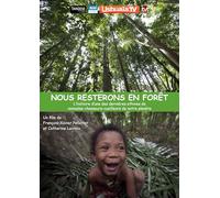 Nous resterons en forêt - L’histoire d’une des dernières ethnies de nomades-chasseurs-cueilleurs de notre planète