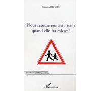 Nous retournerons à l'école quand elle ira mieux ! - François Bénard - L'harmattan - broché - Essai