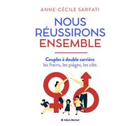 Nous réussirons ensemble Couples à double carrière : les freins, les pièges, les clés - Anne-Cécile Sarfati - Albin Michel - broché - Guide