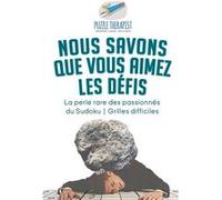 Nous savons que vous aimez les dfis La perle rare des passionns du Sudoku Grilles difficiles - Puzzle Therapist - Speedy Publishing LLC - Livre en Anglais Puzzle TherapistPuzzle Therapist (Auteur)