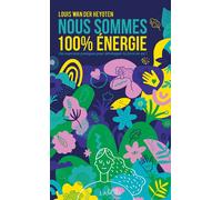 Nous sommes 100% énergie - Des exercices pratiques pour développer la force en soi ! - Louis Wan der Heyoten - Lanore - broché - Guide