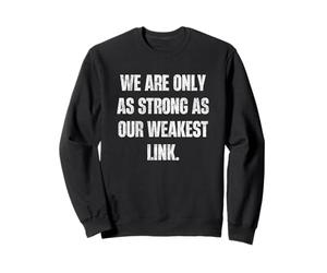 Nous Sommes Aussi forts Que Notre Devise de maillon Faible Sweatshirt