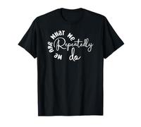 Nous Sommes ce Que Nous Faisons à Plusieurs reprises T-Shirt