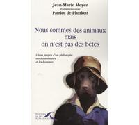 Nous sommes des animaux, mais on n'est pas des bêtes : Libres propos d'un philosophe sur les animaux et les hommes