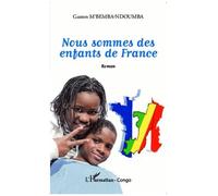 Gaston M'Bemba-Ndoumba – Nous sommes des enfants de France – Roman – Broché