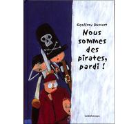 Nous sommes des pirates pardi - Geoffroy Dussart - Kaleidoscope - cartonné - Album jeunesse dès 3 ans