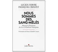 Nous sommes des sang-mêlés: Manuel d'histoire de la civilisation française