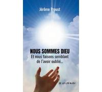 Nous sommes Dieu: Et nous faisons semblant de l'avoir oublié...