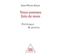 Nous sommes faits de mots Politique et poésie - Jean-Pierre Sueur - Odile Jacob - broché - Essai