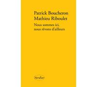 Nous sommes ici, nous rêvons d'ailleurs - Patrick Boucheron - Verdier - broché - Essai