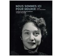 Nous Sommes Ici Pour Mourir - L'itinéraire D'arlette Lévy-Andersen Rescapée D'auschwitz