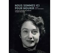 Nous sommes ici pour mourir - l'itinéraire d'Arlette Lévy-Andersen rescapée d'Auschwitz L'itinéraire d'Arlette Lévy-Andersen, rescapée d'Auschwitz - Thomas Kvist Christiansen - U.blaise Pascal Clermon