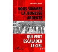 Nous sommes la jeunesse ardente qui veut escalader le ciel... - Jean-Pierre Lefebvre - L'harmattan - broché - Roman