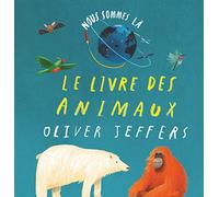 Oliver Jeffers – Nous sommes là : Le livre des animaux – Cartonné