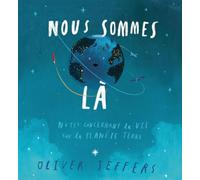 Oliver Jeffers – Nous sommes là – Notes concernant la vie sur la planète terre