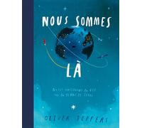 Oliver Jeffers – Nous sommes là – Notes concernant la vie sur la planète terre