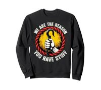 Nous sommes la raison pour laquelle vous avez des choses Sweatshirt