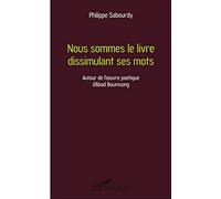 Nous sommes le livre dissimulant ses mots: Autour de l'oeuvre poétique d'Abad Boumsong