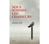 Nous sommes les chasseurs Jérémy Fel (Auteur)