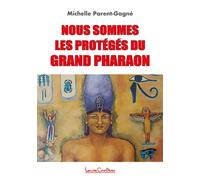 Nous sommes les protégés du grand Pharaon - Michelle Parent-Gagné - Courteau Louise - broché - Essai