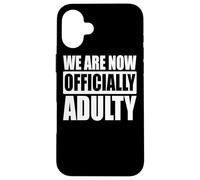 Nous Sommes Maintenant Officiellement Adultes - Drôle Coque pour iPhone 16 Plus