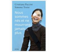 Nous sommes nés et ne mourrons jamais plus L'histoire de Chiara Corbella Petrillo - Simone Troisi - Artege - broché - Biographie
