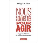 Nous sommes nés pour agir Philippe Da Costa (Auteur)