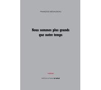Nous sommes plus grands que notre temps