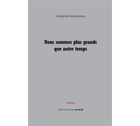 Nous sommes plus grands que notre temps - François Bégaudeau - D'ores Et Deja - broché - Théâtre