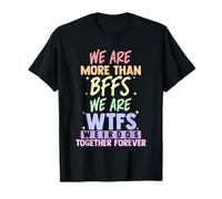 Nous Sommes Plus Que des Meilleures amies, Nous Sommes des cinglés Ensemble pour Toujours T-Shirt